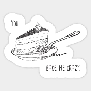 You Bake Me Crazy Sticker